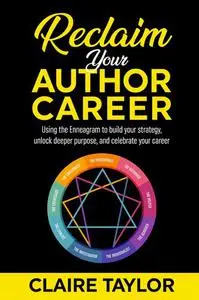 Reclaim Your Author Career: Using the Enneagram to build your strategy, unlock deeper purpose, and celebrate your career