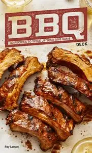 BBQ Deck: 30 Recipes to Spice Up Your BBQ Game