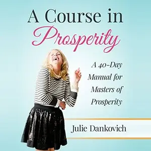 A Course in Prosperity: A 40-Day Manual for Masters of Prosperity [Audiobook]