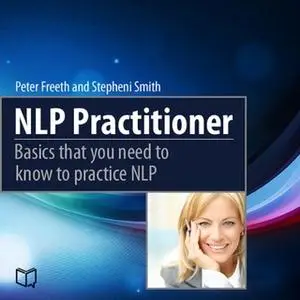 «NLP Practitioner. Basics That You Need to Know to Practice NLP» by Peter Freeth