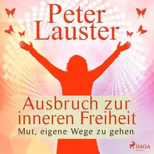 «Ausbruch zur inneren Freiheit: Mut, eigene Wege zu gehen» by Peter Lauster
