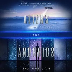 «Aliens and Androids» by J.J. Harlan