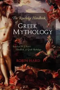 The Routledge Handbook of Greek Mythology: Based on H.J. Rose's Handbook of Greek Mythology (repost)