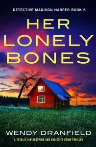 Her Lonely Bones: A totally jaw-dropping and addictive crime thriller - Wendy Dranfield