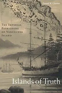 Islands of Truth: The Imperial Fashioning of Vancouver Island