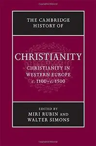 The Cambridge History of Christianity: Volume 4, Christianity in Western Europe, c.1100-c.1500 (v. 4)