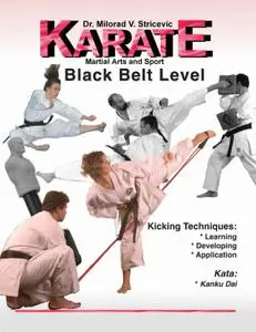 Karate Martial Art and Sport Black Belt Level: Kicking Techniques and Kata