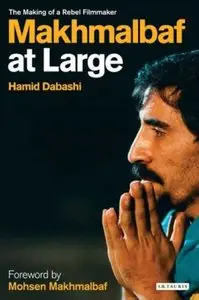 Makhmalbaf at Large: The Making of a Rebel Filmmaker (Repost)
