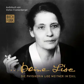 «Deine Lise: Die Physikerin Lise Meitner im Exil» by Stefan Frankenberger
