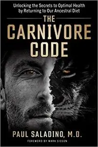 The Carnivore Code: Unlocking the Secrets to Optimal Health by Returning to Our Ancestral Diet