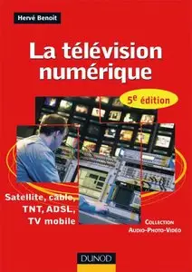 La télévision numérique - 5ème édition - Satellite, câble, TNT, ADSL