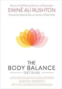 The Body Balance Diet Plan: Stop Cravings, Lose Weight and Energize Your Body with the Science of Ayurveda