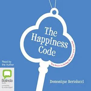 The Happiness Code: Ten Keys to Being the Best You Can Be [Audiobook]