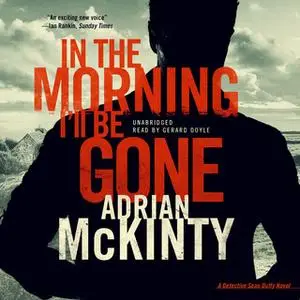 «In the Morning I'll Be Gone» by Adrian McKinty