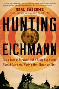 Hunting Eichmann: How a Band of Survivors and a Young Spy Agency Chased Down the World's Most Notorious Nazi (Repost)