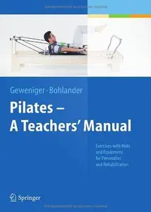 Pilates A Teachers' Manual: Exercises with Mats and Equipment for Prevention and Rehabilitation (repost)