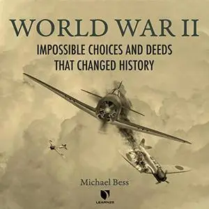 World War II: Impossible Choices and Deeds That Changed History [Audiobook]