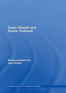 Susan Glaspell and Sophie Treadwell: American Modernist Women Dramatists (Routledge Modern and Contemporary Dramatists)