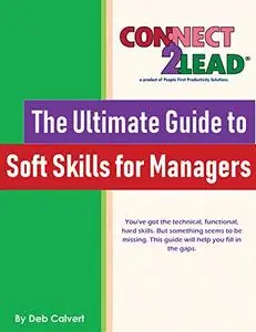 The Ultimate Guide to Soft Skills for Managers: A CONNECT2Lead Book