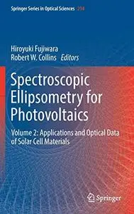 Spectroscopic Ellipsometry for Photovoltaics: Volume 2: Applications and Optical Data of Solar Cell Materials (Repost)