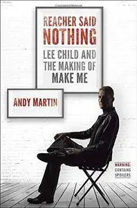 Reacher Said Nothing: Lee Child and the Making of Make Me (Repost)