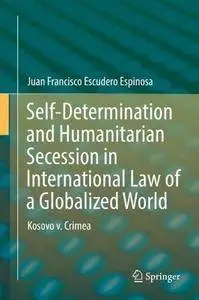 Self-Determination and Humanitarian Secession in International Law of a Globalized World: Kosovo v. Crimea