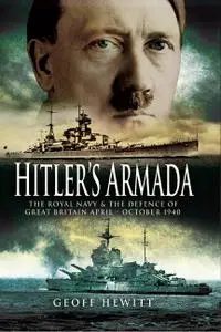 Hitler's Armada: The Royal Navy and the Defence of Great Britain April - October 1940 (Repost)