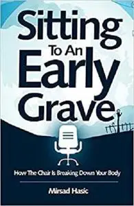 Sitting To An Early Grave: How The Chair Is Breaking Down Your Body