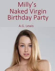 «Milly's Naked Virgin Birthday Party» by A.G.Lewis