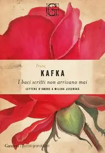 Franz Kafka - I baci scritti non arrivano mai. Lettere d'amore a Milena Jesenská