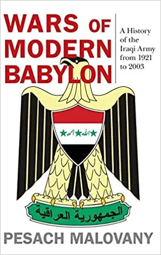 Wars of Modern Babylon: A History of the Iraqi Army from 1921 to 2003