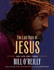The Last Days of Jesus: His Life and Times (repost)