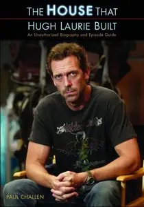 The House That Hugh Laurie Built: An Unauthorized Biography and Episode Guide [Repost]