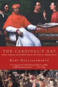 The Cardinal's Hat: Money, Ambition, and Everyday Life in the Court of a Borgia Prince