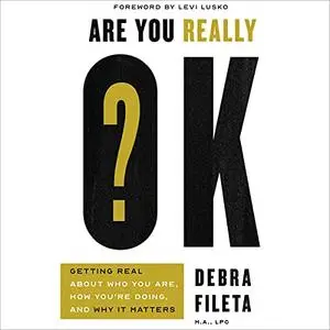 Are You Really OK?: Getting Real About Who You Are, How You’re Doing, and Why It Matters [Audiobook]