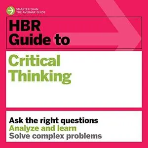 HBR Guide to Critical Thinking: HBR Guide Series [Audiobook]
