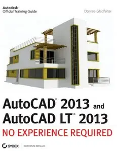 "AutoCAD 2013 and Autocad 2013 LT: No Experience Required" by Donnie Gladfelter