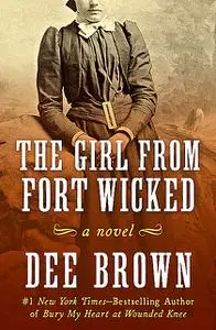 «The Girl from Fort Wicked» by Dee Brown