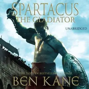 Ben Kane - Spartacus: The Gladiator (Spartacus, Book 1) [Audiobook]