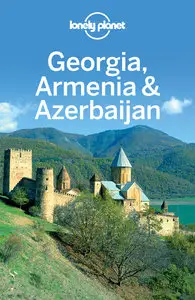 Lonely Planet Georgia, Armenia & Azerbaijan (Travel Guide) (Repost)