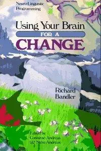 Using Your Brain For a Change: Neuro-Linguistic Programming