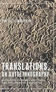 Translations, an autoethnography: Migration, colonial Australia and the creative encounter
