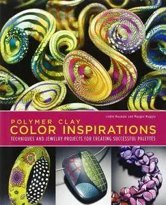 Polymer Clay Color Inspirations: Techniques and Jewelry Projects for Creating Successful Palettes