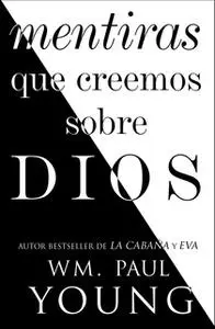 «Mentiras que creemos sobre Dios (Lies We Believe About God Spanish edition)» by Wm. Paul Young