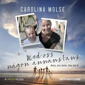 «Med oss någon annanstans - min dotter, Anna, blev sex år» by Carolina Molse