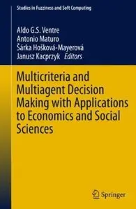 Multicriteria and Multiagent Decision Making with Applications to Economics and Social Sciences (repost)