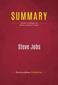 «Summary: Steve Jobs» by BusinessNews Publishing