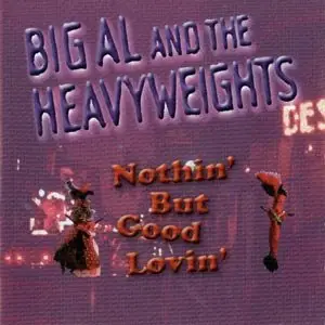 Big Al & The Heavyweights - Nothin' But Good Lovin' (2004) [Re-Up]