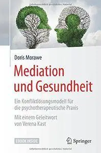 Mediation und Gesundheit: Ein Konfliktlösungsmodell für die psychotherapeutische Praxis