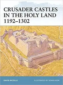 Crusader Castles in the Holy Land 1192–1302